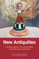 New Antiquities : Transformations of Ancient Religion in the New Age and Beyond-9781800501065