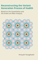 Reconstructing the Variant Generation Process of Hadith : Based on the Quantitative and the Isnad-Cum-Matn Analysis-9781800502178