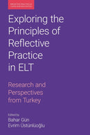 Exploring the Principles of Reflective Practice in ELT : Research and Perspectives from Turkey-9781800502970