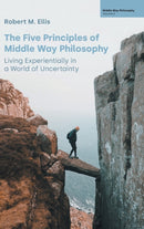 The Five Principles of Middle Way Philosophy : Living Experientially in a World of Uncertainty-9781800503038