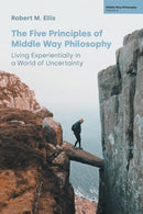 The Five Principles of Middle Way Philosophy : Living Experientially in a World of Uncertainty-9781800503045