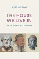 The House We Live in : Virtue, Wisdom, and Pluralism-9781800503465