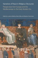 Narratives of Peace in Religious Discourses : Perspectives from Europe and the Mediterranean in the Early Modern Era-9781800503885