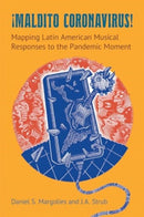 Maldito Coronavirus! : Mapping Latin American Musical Responses to the Pandemic Moment-9781800503960