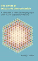 The Limits of Discursive Interpretation : A Translation of Kitab I'jaz Al-Bayan Fi Tafsir Umm Al-Kitab by Sadr Al-Din Qunawi-9781800504165