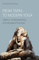 From Tapas to Modern Yoga : Sadhus' Understanding of Embodied Practices-9781800504417