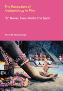 The Reception of Archaeology in Film : 'X' Never, Ever, Marks the Spot-9781800508019