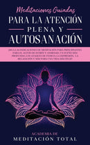 Meditaciones Guiadas Para La Atencion Plena y Autosanacion : ?Siga las indicaciones de meditacion para principiantes para el alivio de estres y ansiedad, un sueno mas profundo, los ataques de panico,-9781800600614