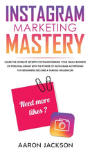 Instagram Marketing Mastery : Learn the Ultimate Secrets for Transforming Your Small Business or Personal Brand With the Power of Instagram Advertising for Beginners; Become a Famous Influencer-9781800600775