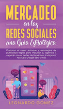 Mercadeo en las Redes Sociales : Conozca el mejor enfoque y estrategias de publicidad digital para impulsar su agencia o negocio con el poder de Facebook, Instagram, YouTube, Google SEO y mas-9781800601024