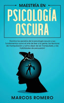 Maestria en Psicologia Oscura : Domina los secretos de la psicologia oscura y sus fundamentos como el arte de leer a la gente, las tecnicas de manipulacion y como dejar de ser manipulado, y las habili-9781800601062