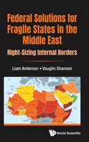 Federal Solutions For Fragile States In The Middle East: Right-sizing Internal Borders-9781800610040