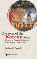 Dynamics Of The Korean State: From The Paleolithic Age To Candlelight Democracy-9781800610576