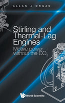 Stirling And Thermal-lag Engines: Motive Power Without The Co2-9781800611047