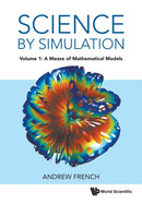 Science By Simulation - Volume 1: A Mezze Of Mathematical Models-9781800611214