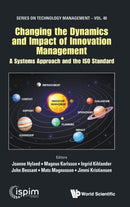 Changing The Dynamics And Impact Of Innovation Management: A Systems Approach And The Iso Standard-9781800612099