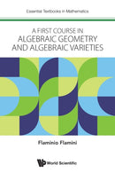 First Course In Algebraic Geometry And Algebraic Varieties, A-9781800612747
