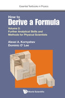 How To Derive A Formula - Volume 2: Further Analytical Skills And Methods For Physical Scientists-9781800612976