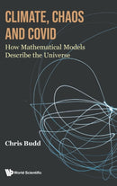 Climate, Chaos And Covid: How Mathematical Models Describe The Universe-9781800613041