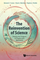 Reinvention Of Science, The: Slaying The Dragons Of Dogma And Ignorance-9781800613362