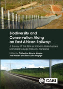Biodiversity and Conservation Along an East African Railway : A Survey of the Dar es Salaam-Makutupora Standard-gauge Railway, Tanzania-9781800626928