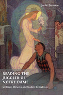 Reading the Juggler of Notre Dame : Medieval Miracles and Modern Remakings-9781800643697