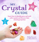 My Crystal Guide : Learn How to Identify, Grow, and Work with Crystals and Discover the Amazing Things They Can Do - for Children Aged 7+-9781800650152
