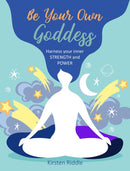 Be Your Own Goddess : Harness Your Inner Strength and Power-9781800650367
