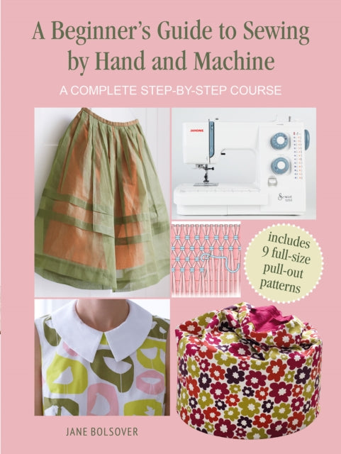 A Beginner's Guide to Sewing by Hand and Machine : A Complete Step-by-Step Course-9781800650930