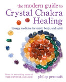The Modern Guide to Crystal Chakra Healing : Energy Medicine for Mind, Body, and Spirit-9781800651050
