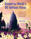 Around the World in 80 Spiritual Places : Discover the Wonder of Sacred and Meaningful Destinations-9781800651067