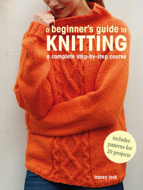 A Beginner's Guide to Knitting : A Complete Step-by-Step Course-9781800651111
