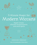 5-Minute Magic for Modern Wiccans : Rapid Rituals, Efficient Enchantments, and Swift Spells-9781800651586