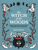 The Witch of The Woods : Spells, Charms, Divination, Remedies, and Folklore-9781800651692