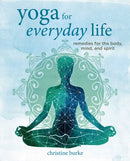 Yoga for Everyday Life : Remedies for the Body, Mind, and Spirit-9781800651876