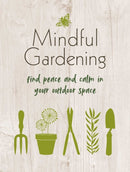 Mindful Gardening : Find Peace and Calm in Your Outdoor Space-9781800651982