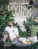 Living Wild : How to Plant Style Your Home and Cultivate Happiness-9781800652125