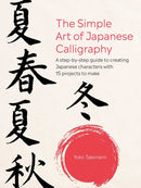 The Simple Art of Japanese Calligraphy : A Step-by-Step Guide to Creating Japanese Characters with 15 Projects to Make-9781800652255