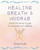 Healing Breath and Mudras : Channel the Power of Yoga for Connection and Wellbeing-9781800652347