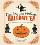 Creating Your Vintage Hallowe'en : The Folklore, Traditions, and Some Crafty Makes-9781800652385