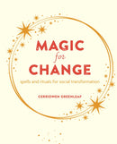 Magic for Change : Spells and Rituals for Social Transformation-9781800652620