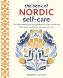 The Book of Nordic Self-Care : Find Peace and Balance Through Seasonal Rituals, Connecting with Nature, Mindfulness Practices, and More-9781800652668