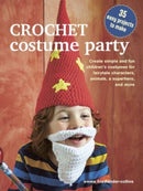 Crochet Costume Party: over 35 easy patterns to make : Create Simple and Fun Children's Costumes for Fairytale Characters, Animals, a Superhero and More-9781800653290