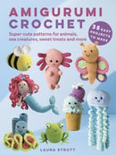 Amigurumi Crochet: 35 easy projects to make : Super-Cute Patterns for Animals, Sea Creatures, Sweet Treats and More-9781800653429