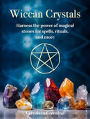 Wiccan Crystals : Harness the Power of Magical Stones for Spells, Rituals, and More-9781800653702