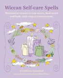 Wiccan Self-care Spells : Restorative Rituals to Ease Stress, Heal Mind and Body, and Conjure Contentment-9781800653764
