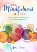 Your Mindfulness Journey : Live in the Moment and Find More Peace and Contentment Every Day-9781800654013