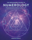 The Beginner's Guide to Numerology : Harness the Energy of Numbers to Discover Your Personal Power and Manifest Your Best Life-9781800654044