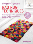 A Beginner's Guide to Rag Rug Techniques : Discover Rag Rugging Methods from Around the World to Upcycle Fabric into Beautiful Pieces for the Home-9781800654143