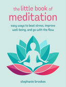 The Little Book of Meditation : Easy Ways to Beat Stress, Improve Well-Being, and Go with the Flow-9781800654280